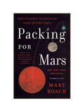 PACKING FOR MARS: The Curious Science of Life in the Void