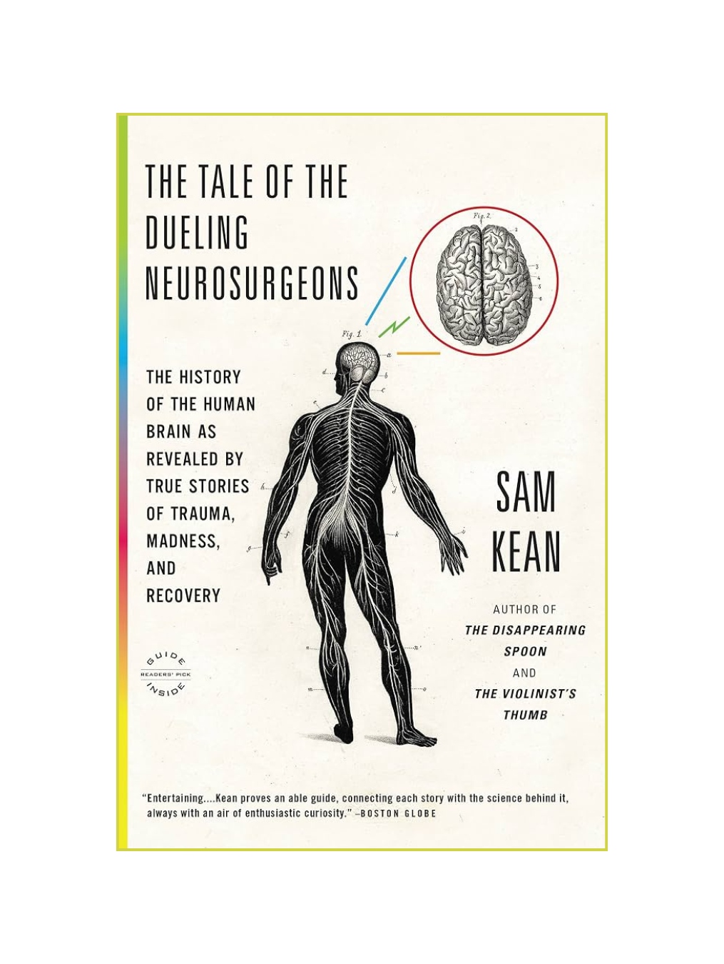 THE TALE OF THE DUELING NEUROSURGEONS: The History of the Human Brain as Revealed by True Stories of Trauma, Madness, and Recovery