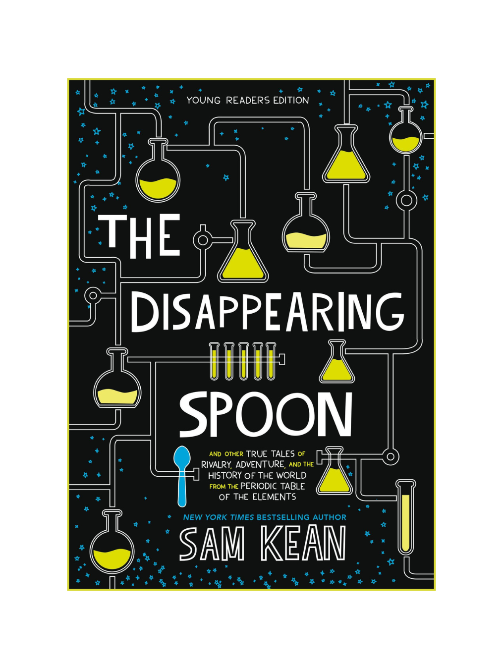 THE DISAPPEARING SPOON: And Other True Tales of Rivalry, Adventure, and the History of the World from the Periodic Table of the Elements (Young Readers')
