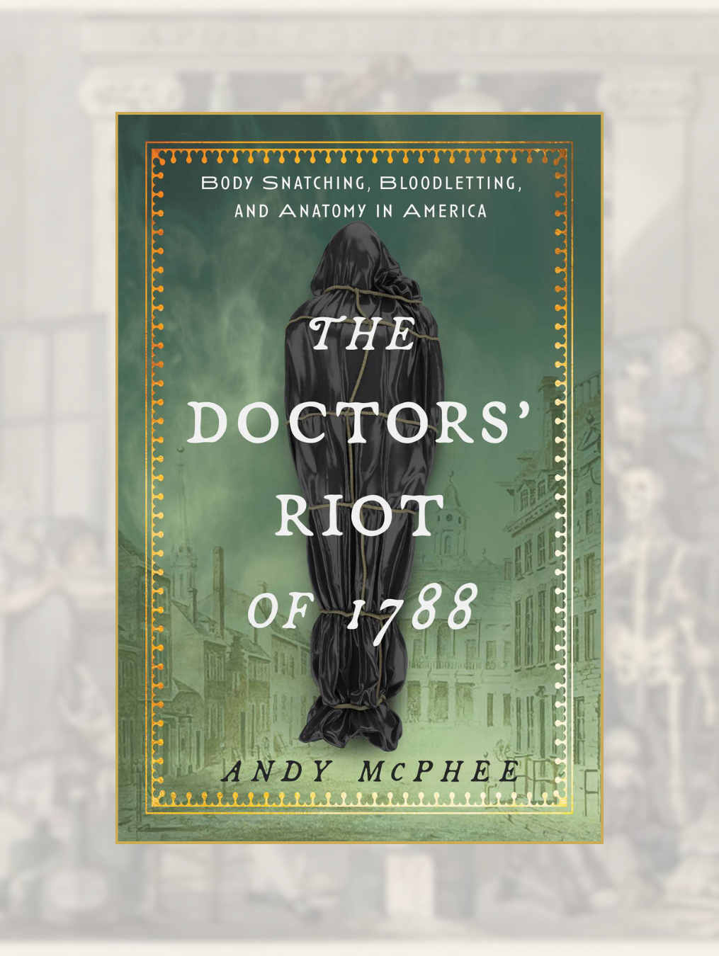 THE DOCTORS' RIOT OF 1788: Body Snatching, Bloodletting, and Anatomy in America