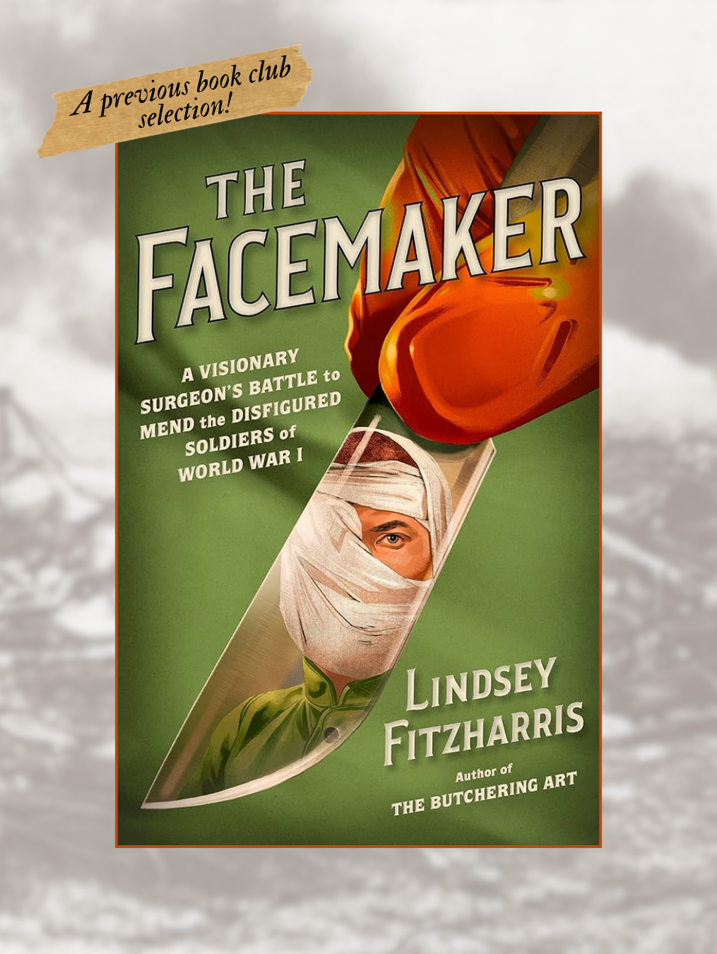 THE FACEMAKER: A Visionary Surgeon's Battle to Mend the Disfigured Soldiers of World War I