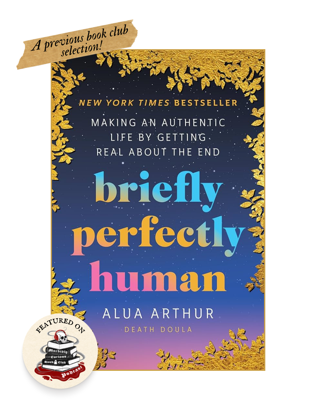 BRIEFLY PERFECTLY HUMAN: Making an Authentic Life by Getting Real about the End