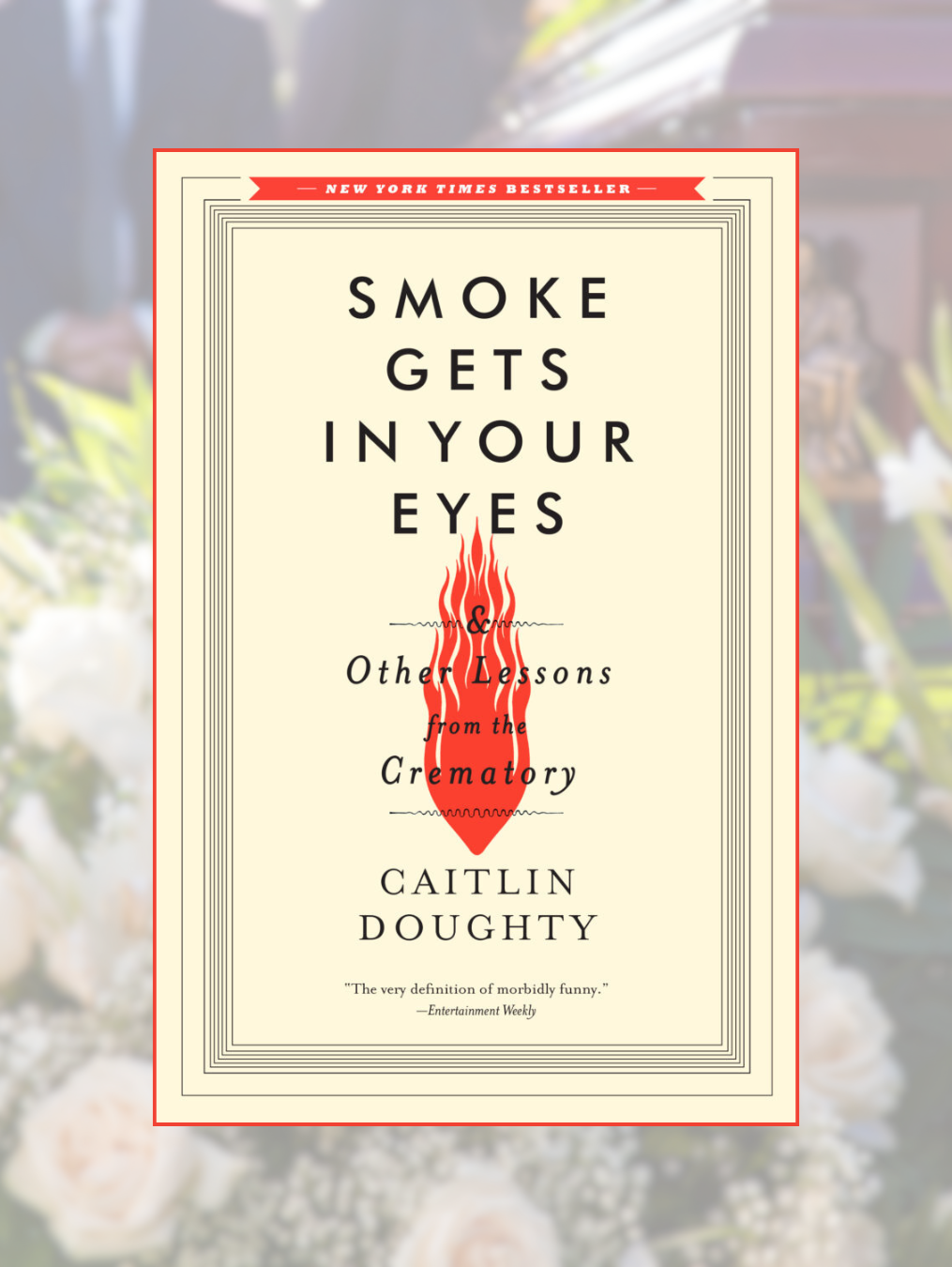 SMOKE GETS IN YOUR EYES: And Other Lessons from the Crematory