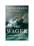 THE WAGER: A Tale of Shipwreck, Mutiny and Murder