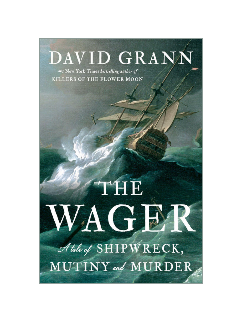 THE WAGER: A Tale of Shipwreck, Mutiny and Murder