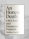 AN HONEST DEATH: Life's End and Humanist Funerals
