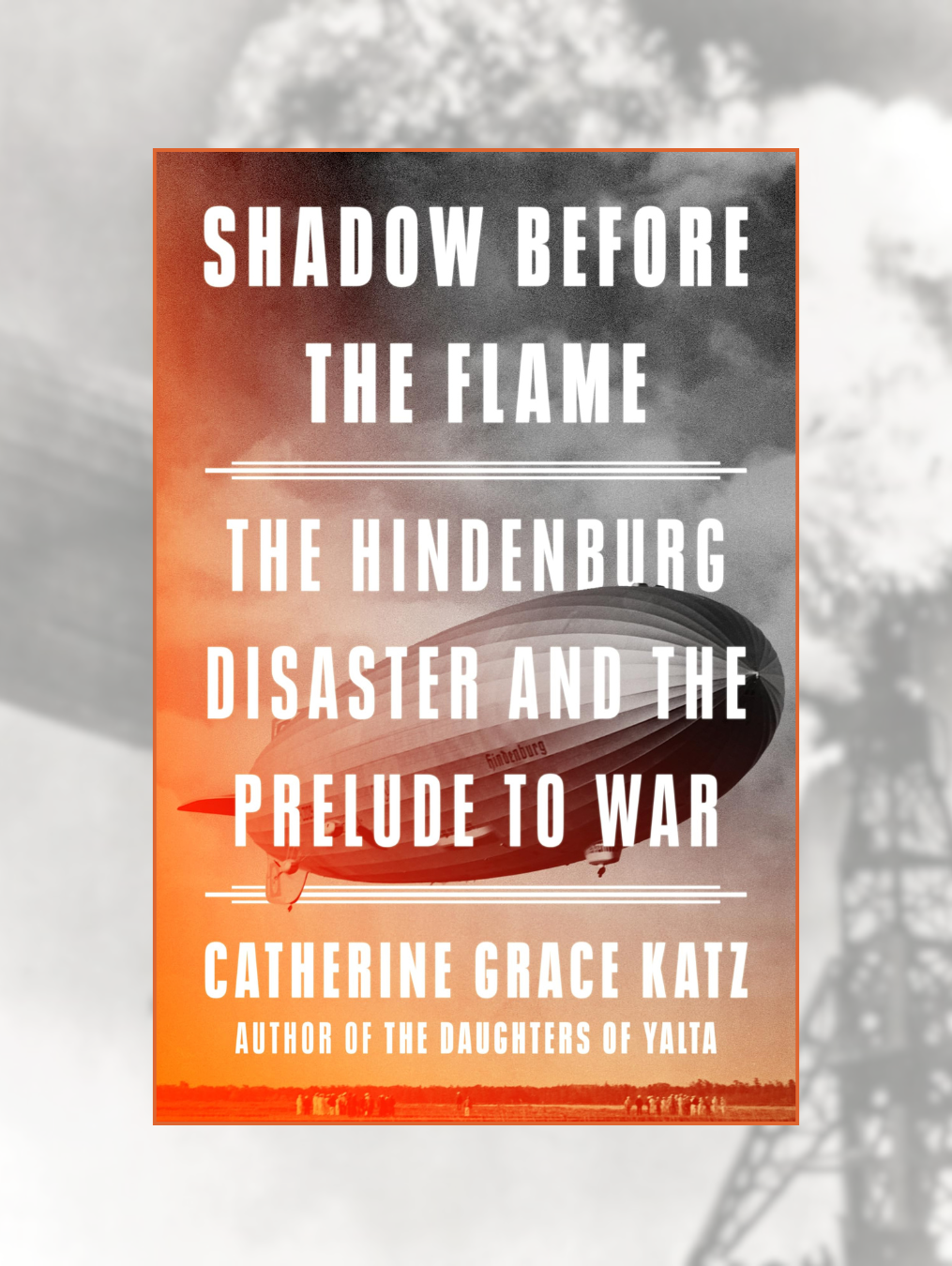 SHADOW BEFORE THE FLAME: The Hindenburg Disaster and the Prelude to War