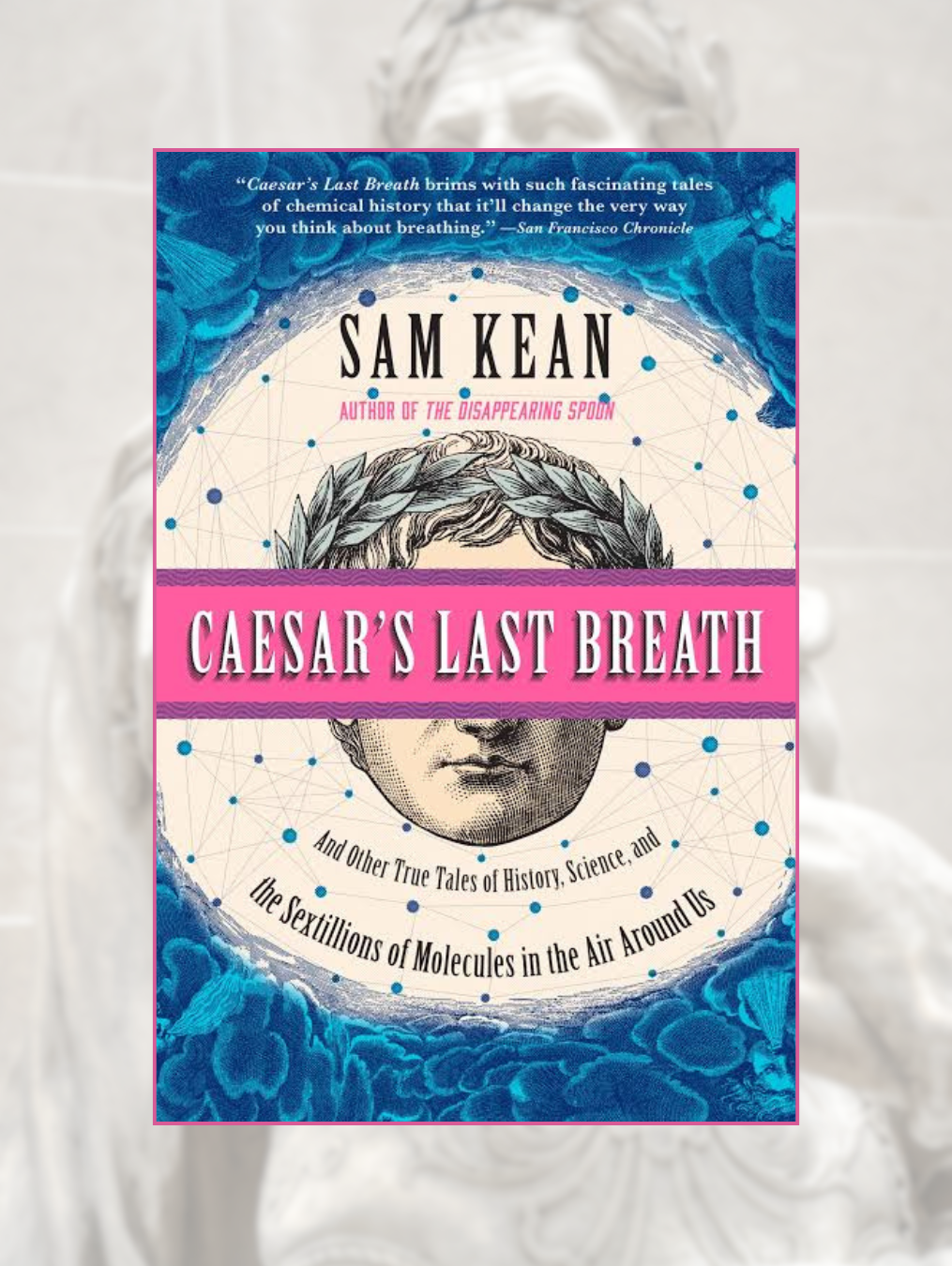CAESAR'S LAST BREATH: And Other True Tales of History, Science, and the Sextillions of Molecules in the Air Around Us