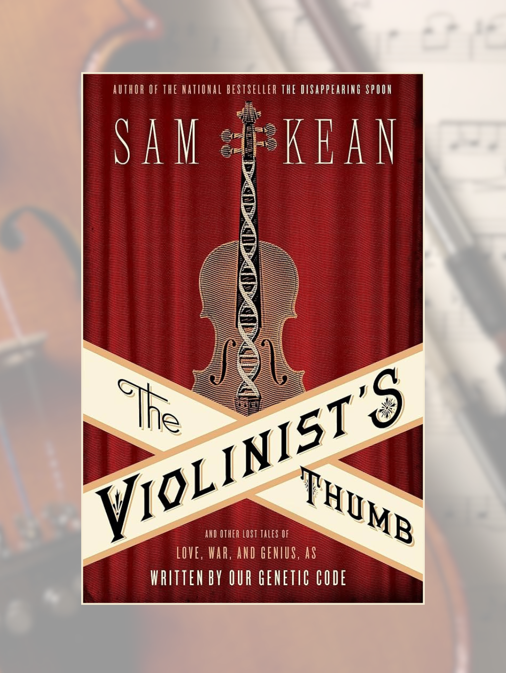 THE VIOLINIST'S THUMB: And Other Lost Tales of Love, War, and Genius, as Written by Our Genetic Code