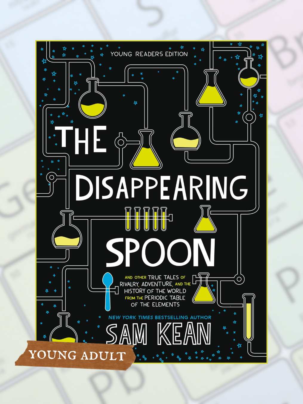 THE DISAPPEARING SPOON: And Other True Tales of Rivalry, Adventure, and the History of the World from the Periodic Table of the Elements (Young Readers')