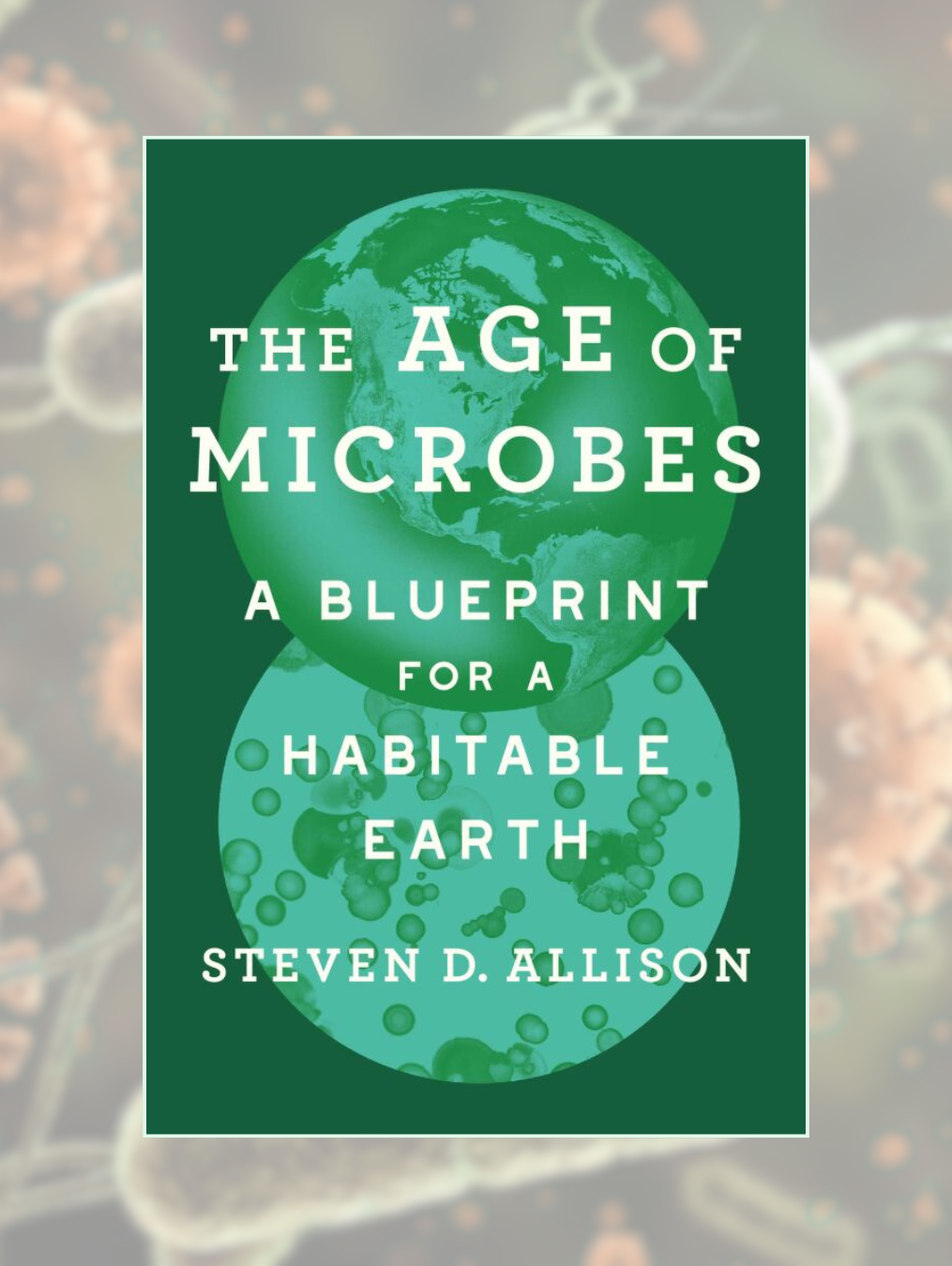 THE AGE OF MICROBES: A Blueprint for a Habitable Earth