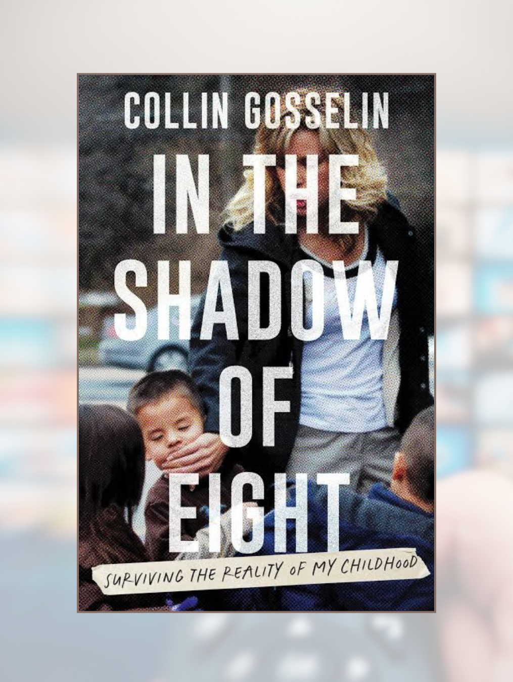 IN THE SHADOW OF EIGHT: Surviving the Reality of My Childhood