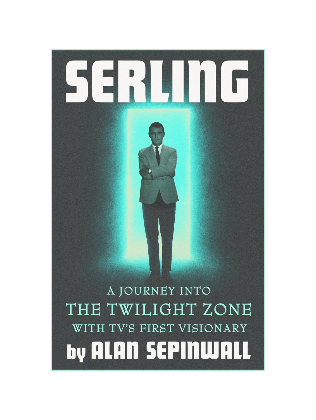 SERLING: A Journey Into the Twilight Zone with TV's First Visionary