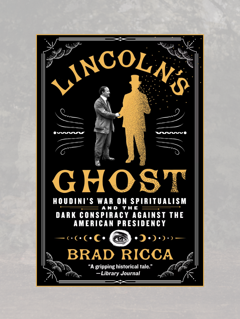 LINCOLN'S GHOST: Houdini's War on Spiritualism and the Dark Conspiracy Against the American Presidency