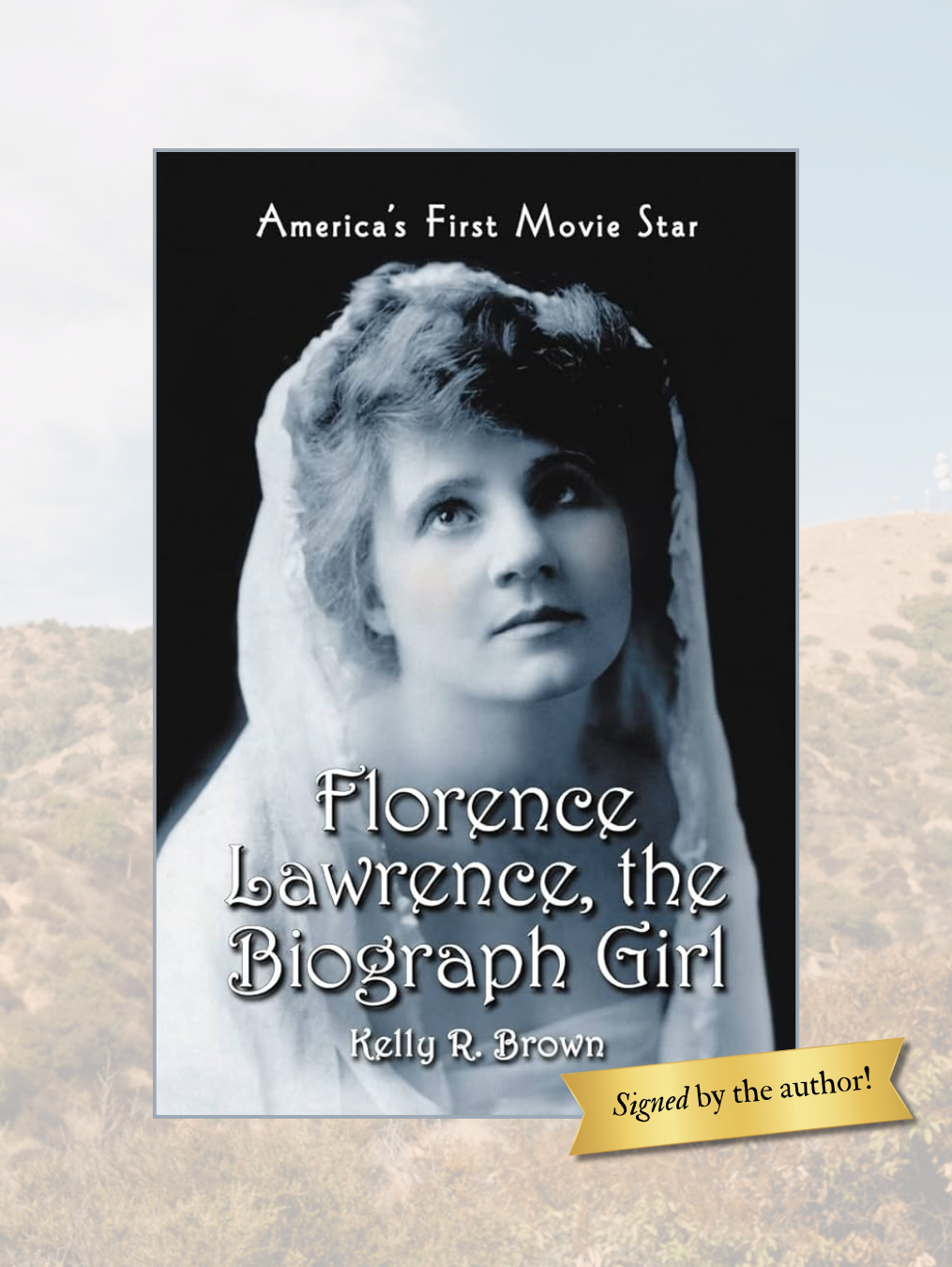 Florence Lawrence, THE BIOGRAPH GIRL: America's First Movie Star (Signed by the author!)
