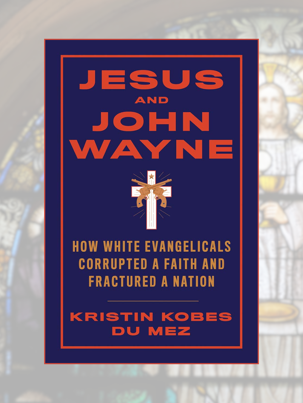 JESUS AND JOHN WAYNE: How White Evangelicals Corrupted a Faith and Fractured a Nation