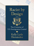 RACIST BY DESIGN: Two Centuries of U.S. Immigration Control
