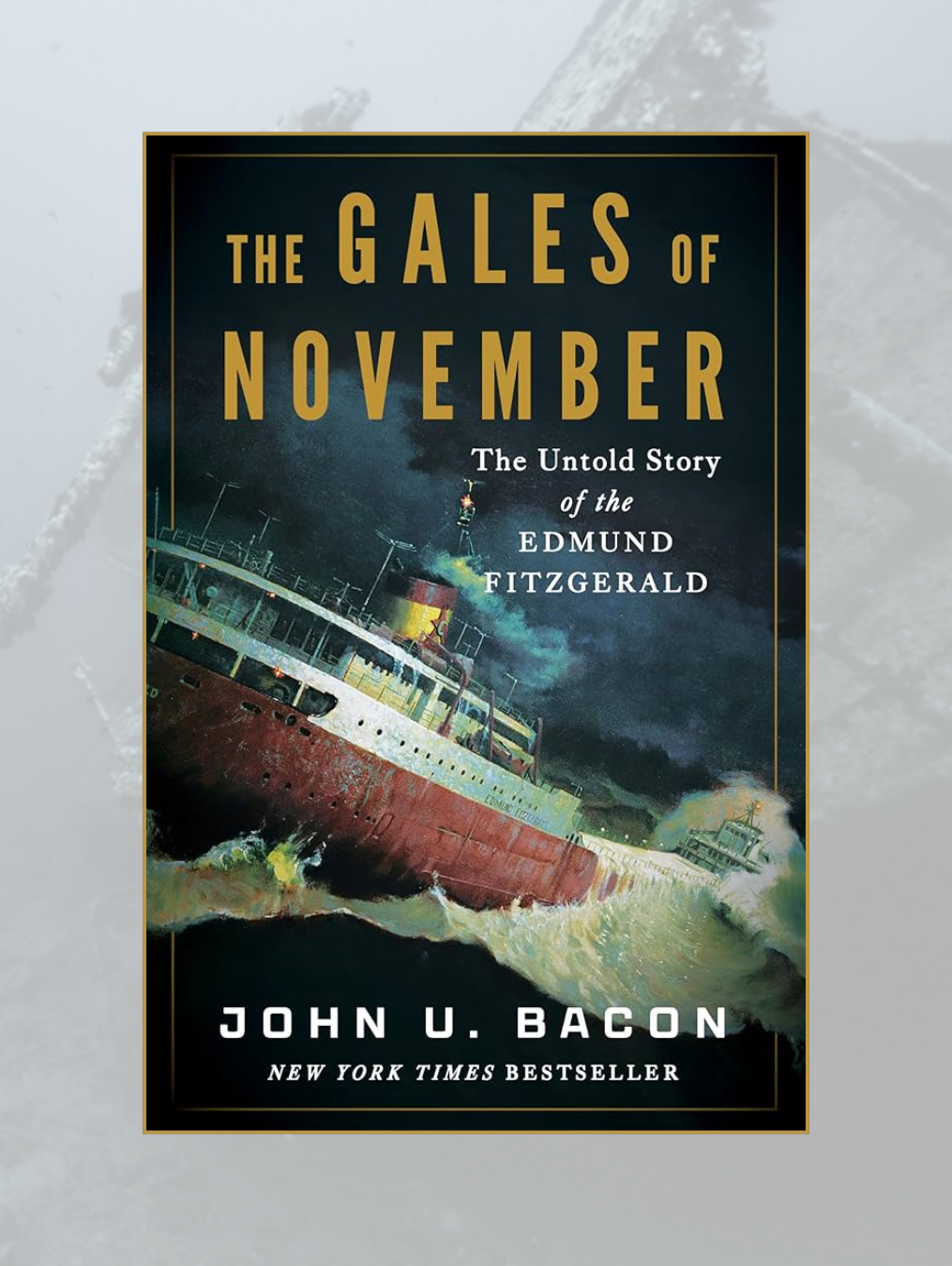 THE GALES OF NOVEMBER: The Untold Story of the Edmund Fitzgerald