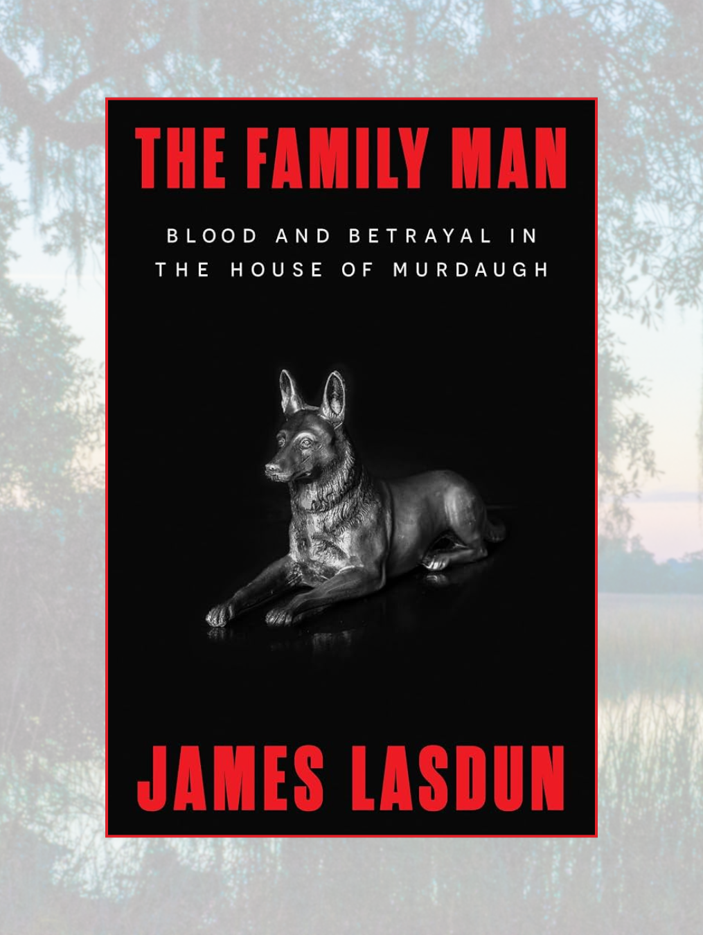 THE FAMILY MAN: Blood and Betrayal in the House of Murdaugh