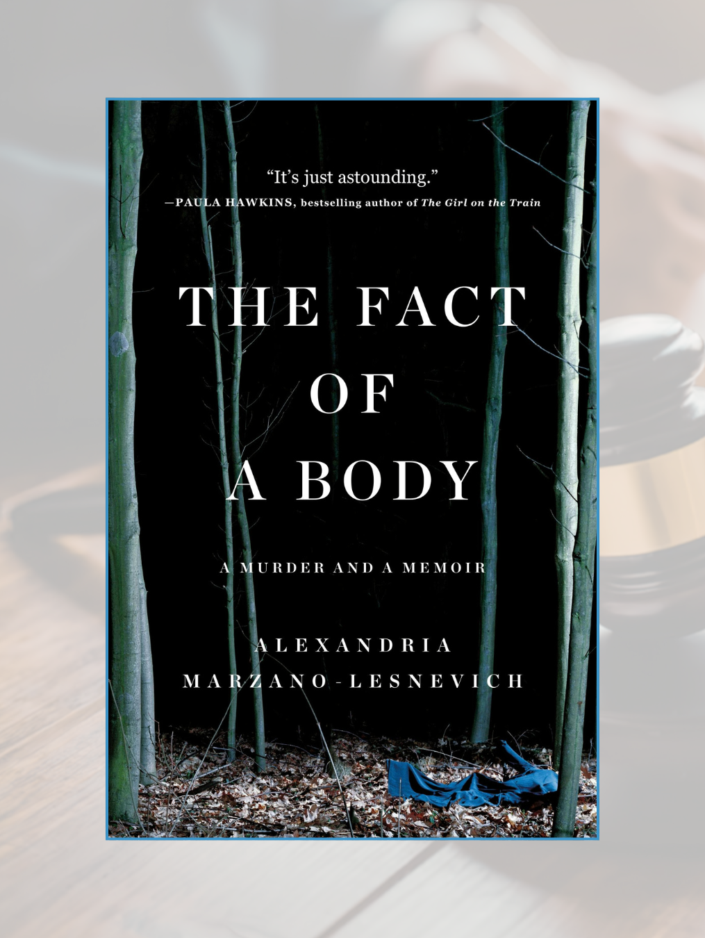 THE FACT OF A BODY: A Murder and a Memoir