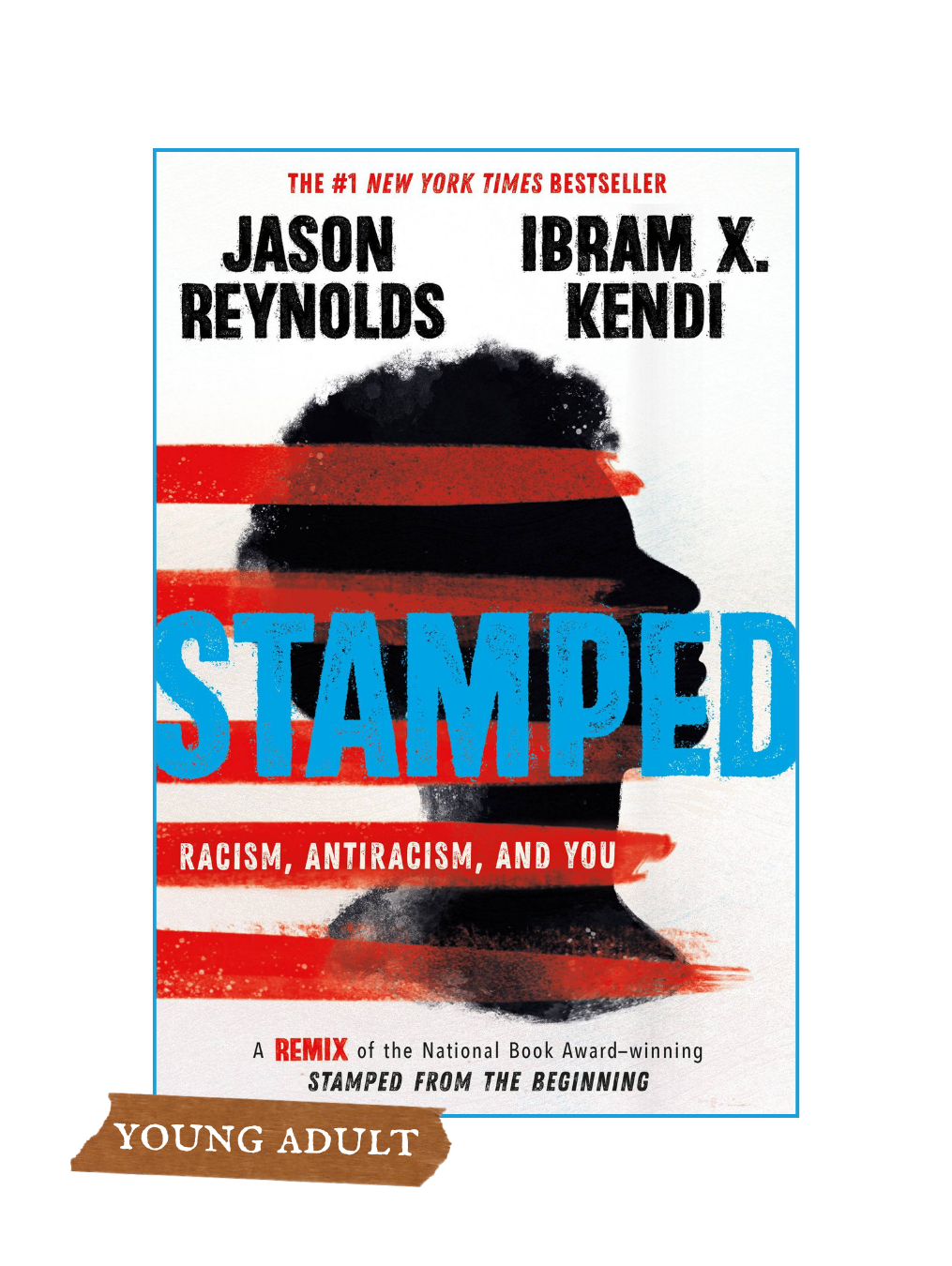 STAMPED: Racism, Antiracism, and You; A Remix of the National Book Award-Winning Stamped from the Beginning