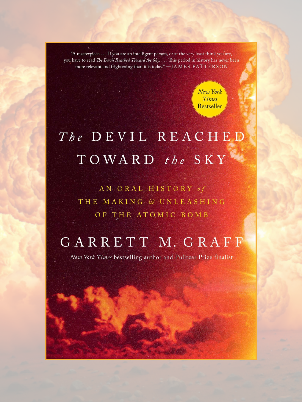 THE DEVIL REACHED TOWARD THE SKY: An Oral History of the Making and Unleashing of the Atomic Bomb