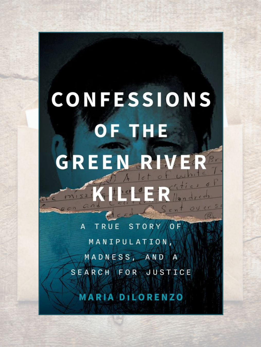 CONFESSIONS OF THE GREEN RIVER KILLER: A True Story of Manipulation, Madness, and a Search for Justice