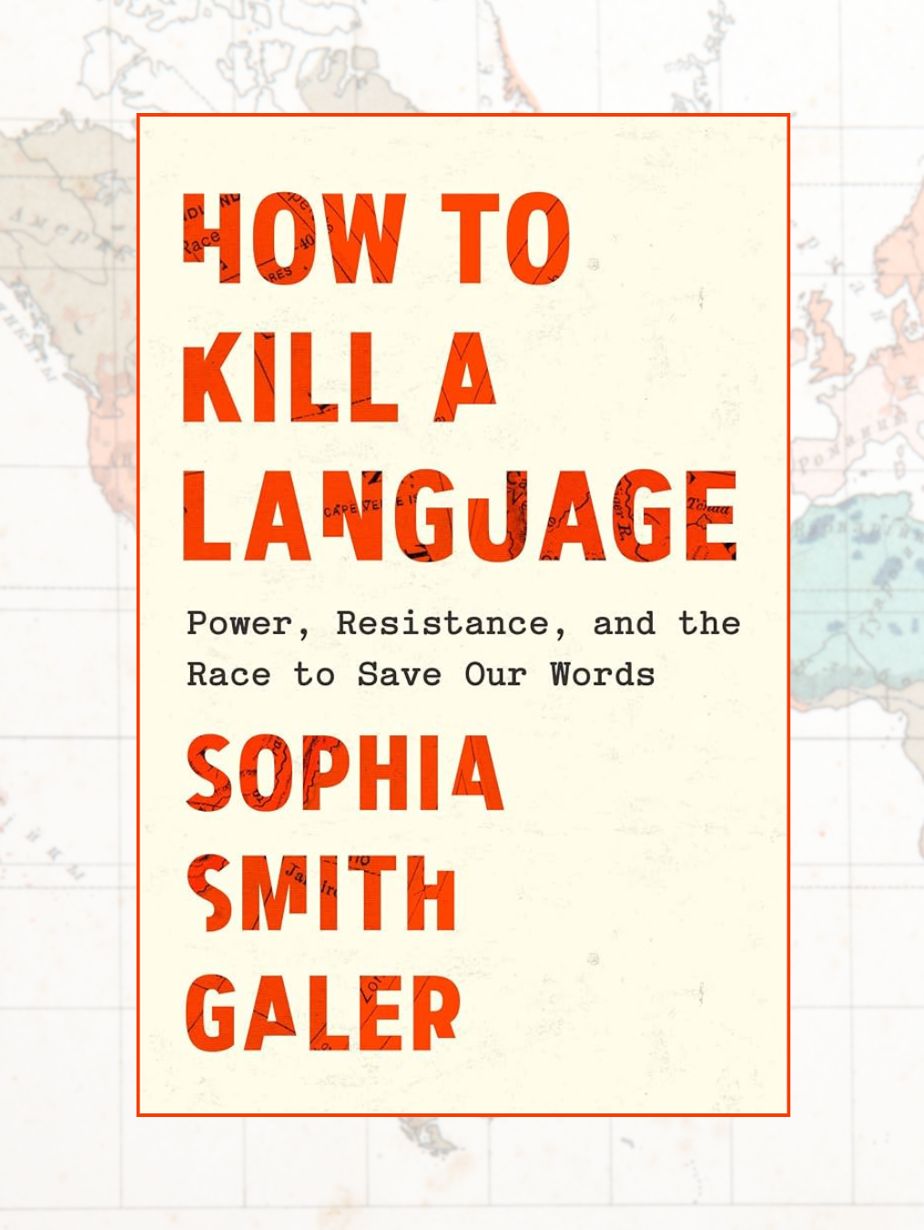 HOW TO KILL A LANGUAGE: Power, Resistance, and the Race to Save Our Words