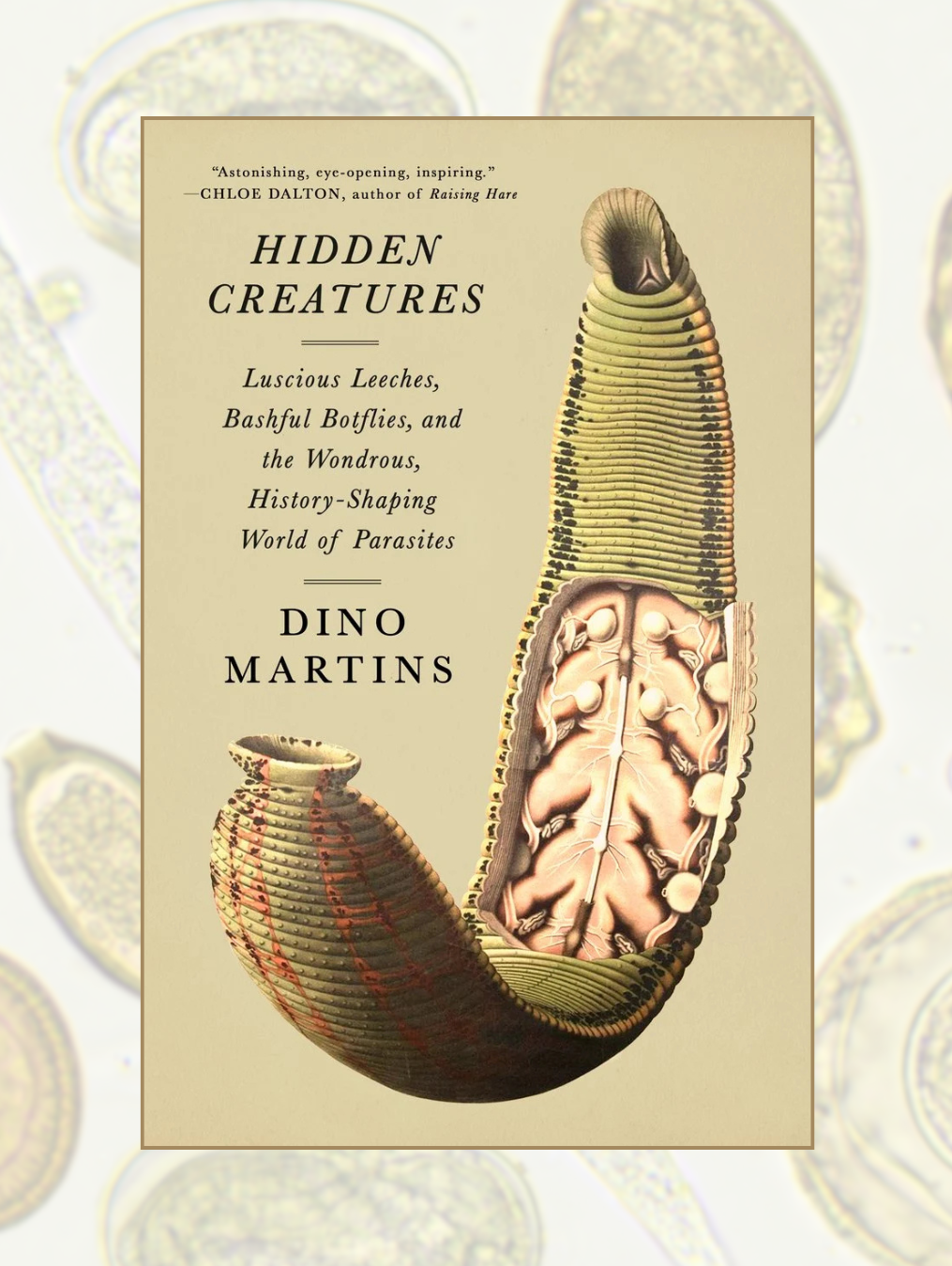 HIDDEN CREATURES: Luscious Leeches, Bashful Botflies, and the Wondrous, History-Shaping World of Parasites
