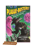 PLAGUE-BUSTERS! Medicine's Battles with History's Deadliest Diseases
