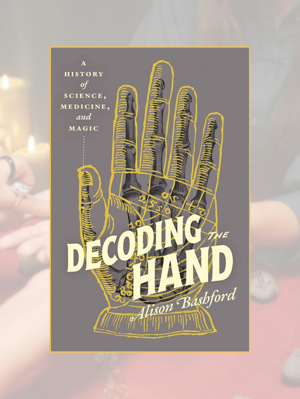 DECODING THE HAND: A History of Science, Medicine, and Magic