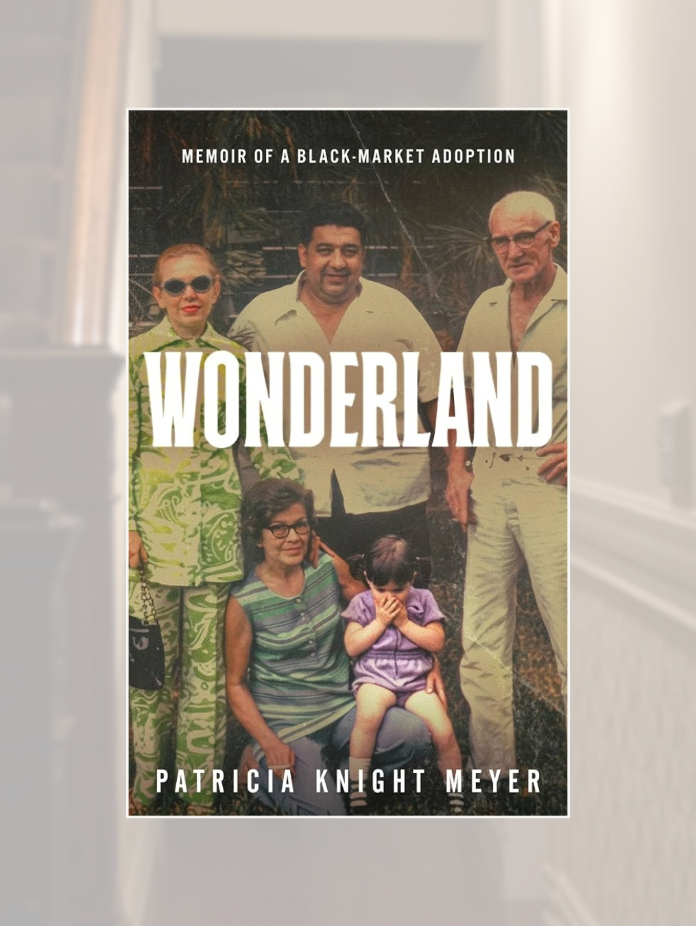 WONDERLAND: Memoir of a Black Market Adoption