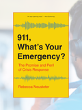 911, WHAT'S YOUR EMERGENCY?: The Promise and Peril of Crisis Response