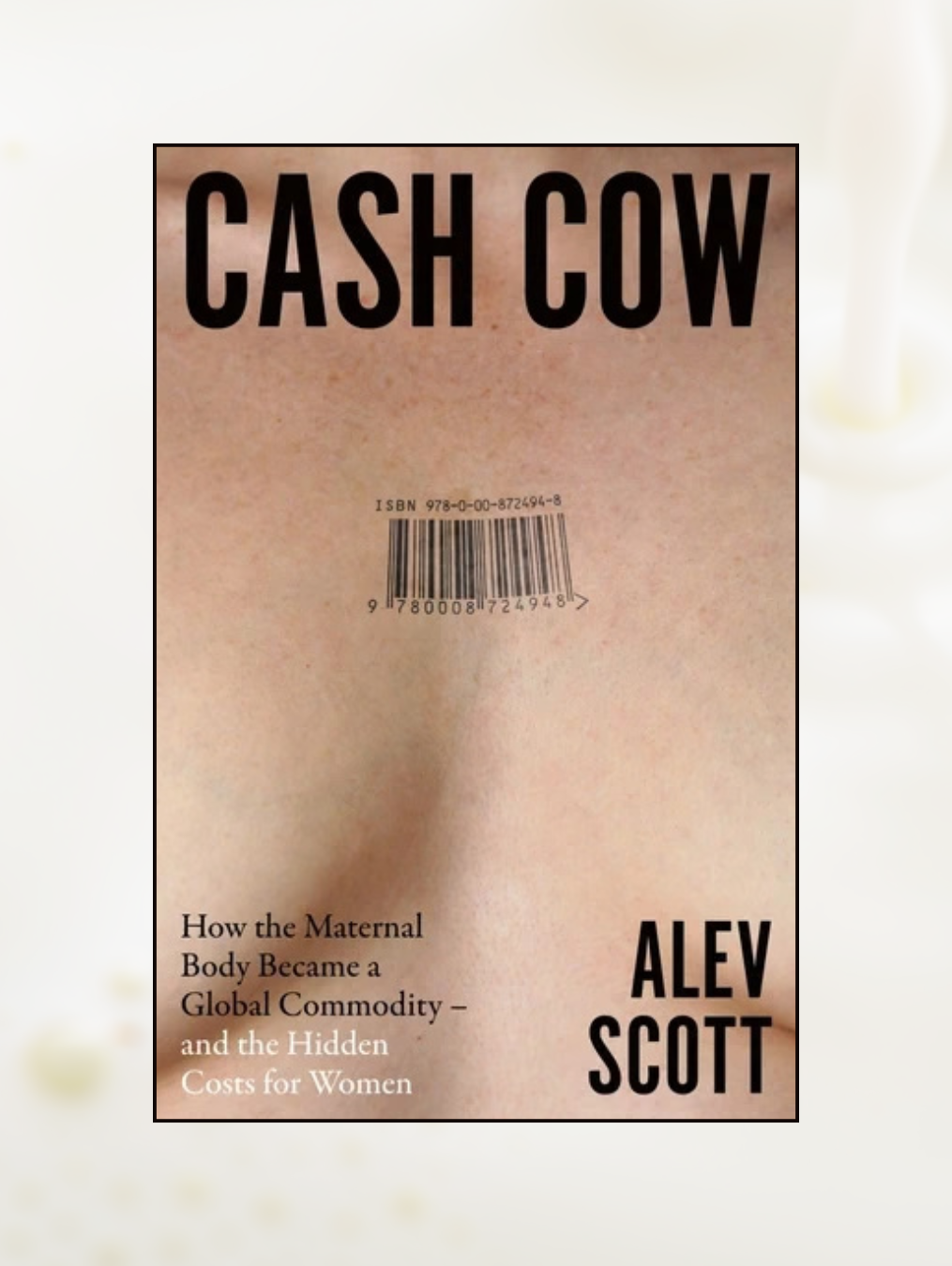 CASH COW: How the Maternal Body Became a Global Commodity And the Hidden Costs for Women