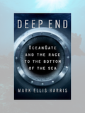 DEEP END: Oceangate and the Race to the Bottom of the Sea