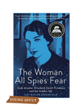 THE WOMAN ALL SPIES FEAR: Code Breaker Elizebeth Smith Friedman and Her Hidden Life