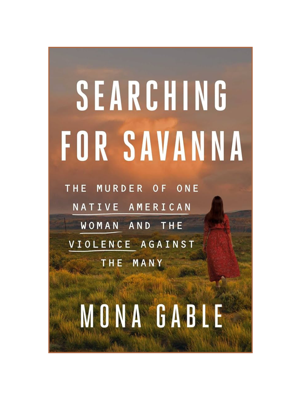 SEARCHING FOR SAVANNA: The Murder of One Native American Woman and the Violence Against the Many