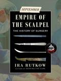 EMPIRE OF THE SCALPEL: The History of Surgery