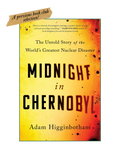 MIDNIGHT IN CHERNOBYL: The Untold Story of the World's Greatest Nuclear Disaster