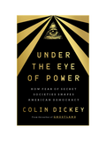 UNDER THE EYE OF POWER: How Fear of Secret Societies Shapes American Democracy