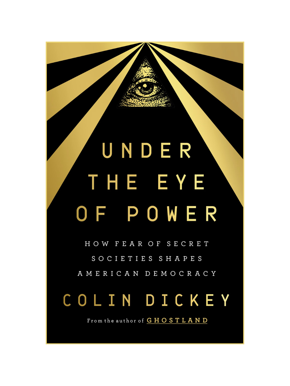 UNDER THE EYE OF POWER: How Fear of Secret Societies Shapes American Democracy