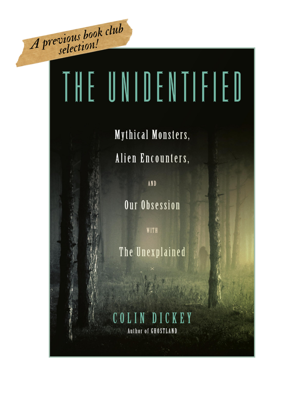 THE UNIDENTIFIED: Mythical Monsters, Alien Encounters, and Our Obsession with the Unexplained
