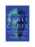 THE ELEMENTS OF MARIE CURIE: How the Glow of Radium Lit a Path for Women in Science - PGW