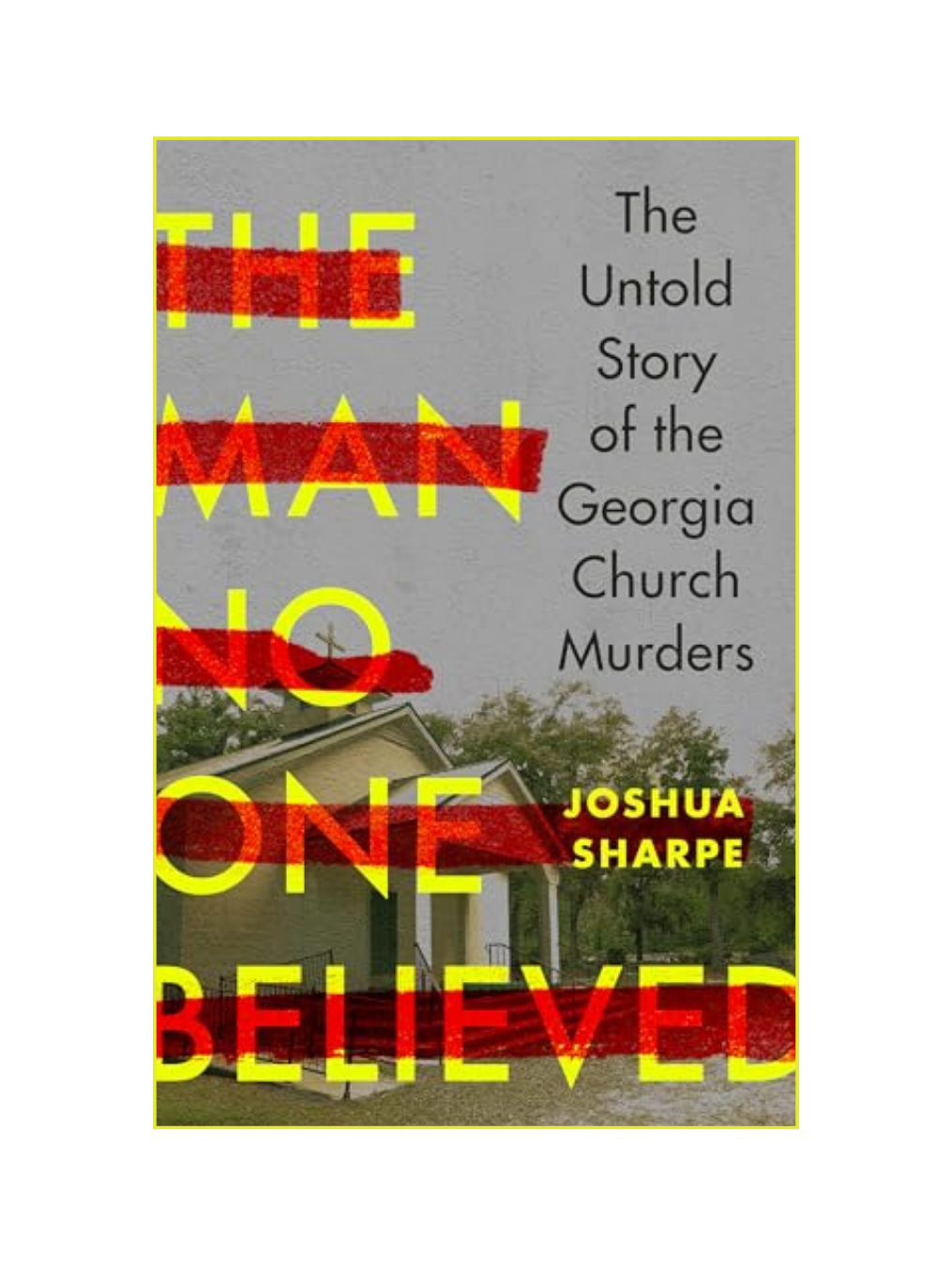 THE MAN NO ONE BELIEVED: The Untold Story of the Georgia Church Murders