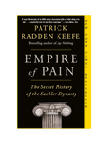 EMPIRE OF PAIN: The Secret History of the Sackler Dynasty