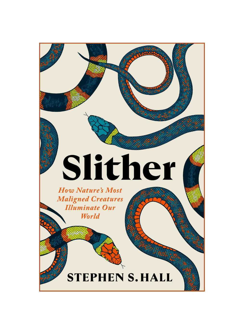SLITHER: How Nature's Most Maligned Creatures Illuminate Our World