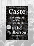 CASTE: The Origins of Our Discontents