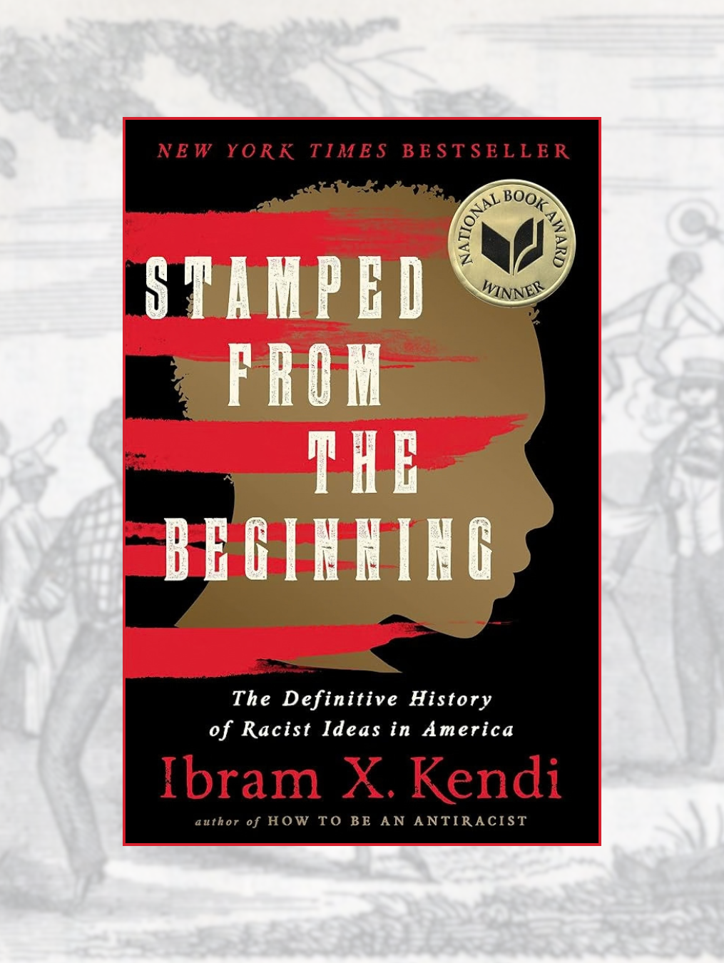 STAMPED FROM THE BEGINNING: The Definitive History of Racist Ideas in America (Revised)