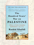 THE HUNDRED YEARS' WAR ON PALESTINE: A History of Settler Colonialism and Resistance, 1917-2017