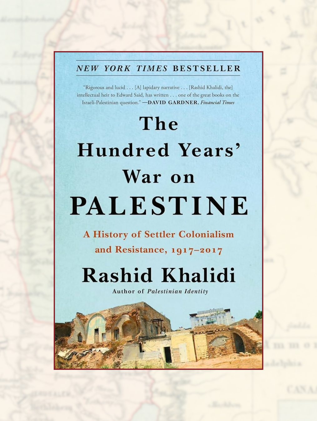 THE HUNDRED YEARS' WAR ON PALESTINE: A History of Settler Colonialism and Resistance, 1917-2017